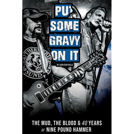 Put Some Gravy On It - The Mud, The Blood & 40 Years of Nine Pound Hammer