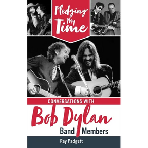 Pledging My Time: Conversations with Bob Dylan Band Members