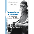 Saxophone Colossus: The Life and Music of Sonny Rollins