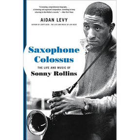 Saxophone Colossus: The Life and Music of Sonny Rollins