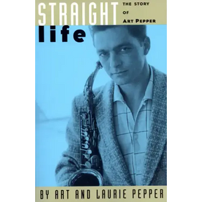 Straight Life: The Story of Art Pepper
