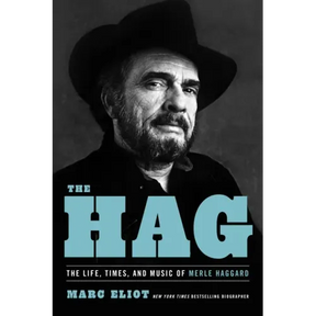 The Hag: The Life, Times, and Music of Merle Haggard