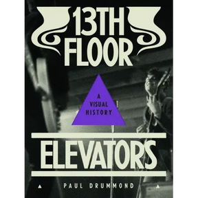 13th Floor Elevators: A Visual History