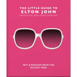 The Little Guide to Elton John: Wit, Wisdom and Wise Words from the Rocket Man