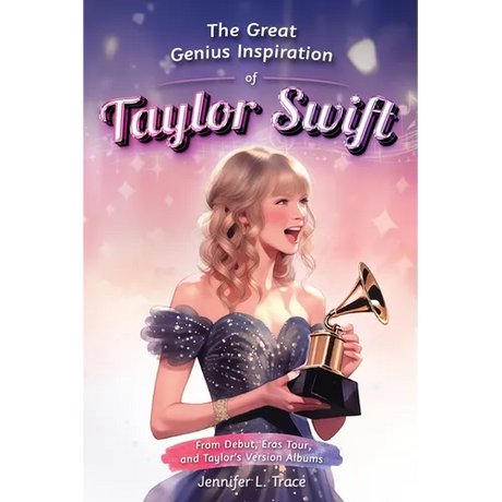 The Great Genius Inspiration of Taylor Swift: From Debut, Eras Tour, and Taylor's Version Albums - A Women Empowering Musical Biography for All Ages