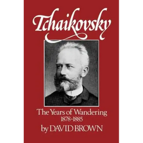 Tchaikovsky: The Years of Wandering 1878-1885