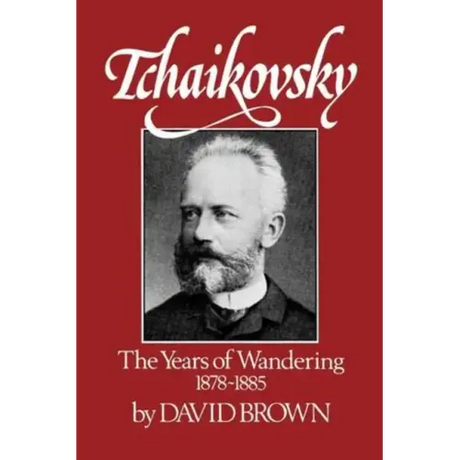 Tchaikovsky: The Years of Wandering 1878-1885