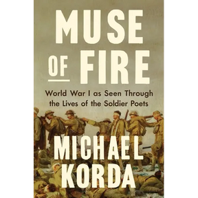 Muse of Fire: World War I as Seen Through the Lives of the Soldier Poets