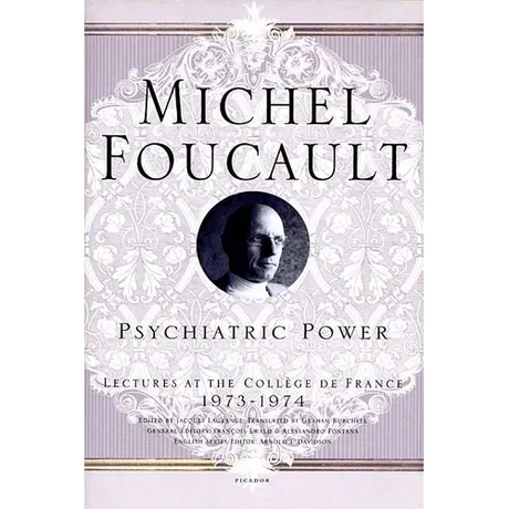 Psychiatric Power: Lectures at the Collège de France, 1973--1974