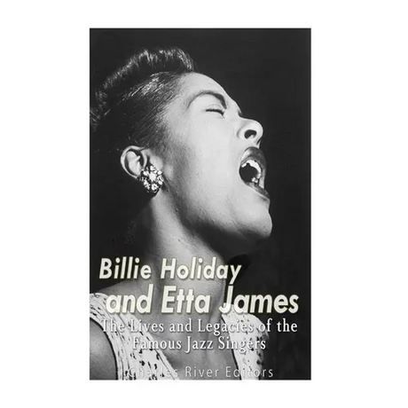 Billie Holiday and Etta James: The Lives and Legacies of the Famous Jazz Singers