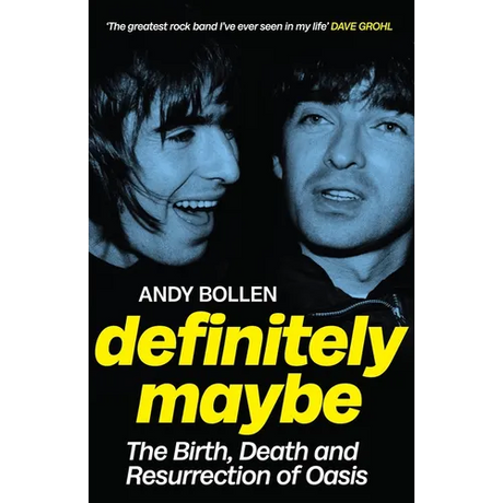 Definitely Maybe: The Birth, Death and Resurrection of Oasis