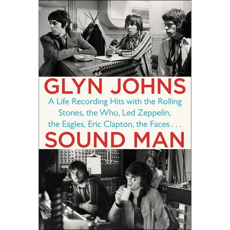 Sound Man: A Life Recording Hits with The Rolling Stones, The Who, Led Zeppelin, the Eagles, Eric Clapton, the Faces . . .