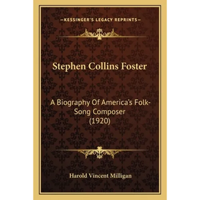 Stephen Collins Foster: A Biography Of America's Folk-Song Composer (1920)
