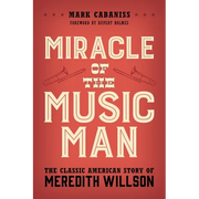 Miracle of the Music Man: The Classic American Story of Meredith Willson