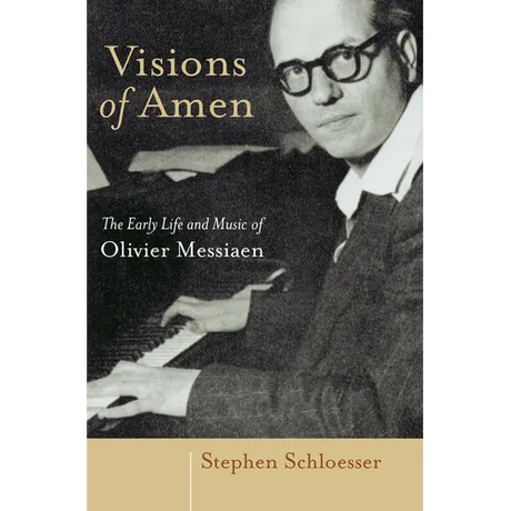 Visions of Amen: The Early Life and Music of Olivier Messiaen