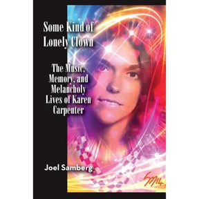 Some Kind of Lonely Clown: The Music, Memory, and Melancholy Lives of Karen Carpenter