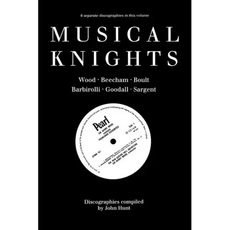 Musical Knights. Henry Wood, Thomas Beecham, Adrian Boult, John Barbirolli, Reginald Goodall and Malcolm Sargent. Discography [1995].