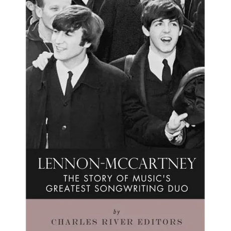 Lennon-McCartney: The Story of Music's Greatest Songwriting Duo