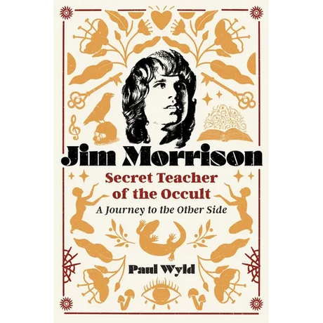 Jim Morrison, Secret Teacher of the Occult: A Journey to the Other Side