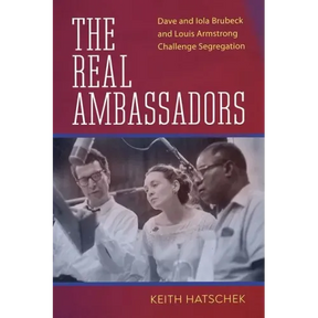 The Real Ambassadors: Dave and Iola Brubeck and Louis Armstrong Challenge Segregation