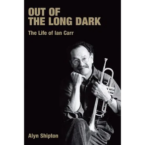 Out of the Long Dark: The Life of Ian Carr