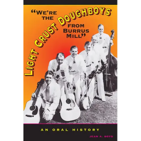 We're the Light Crust Doughboys from Burrus Mill: An Oral History