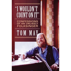 I Wouldn't Count On It: Confessions of an Unlikely Folksinger