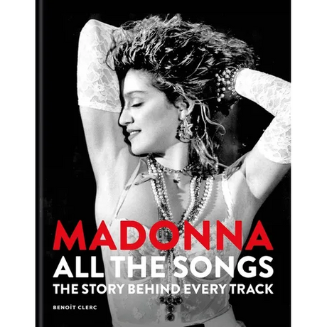 Madonna: All the Songs: The Story Behind Every Track