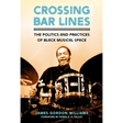 Crossing Bar Lines: The Politics and Practices of Black Musical Space