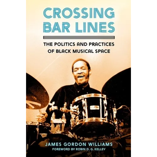 Crossing Bar Lines: The Politics and Practices of Black Musical Space