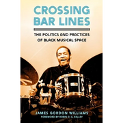 Crossing Bar Lines: The Politics and Practices of Black Musical Space