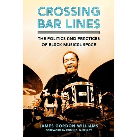Crossing Bar Lines: The Politics and Practices of Black Musical Space