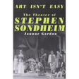 Art Isn't Easy: The Theater of Stephen Sondheim