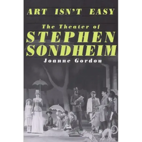 Art Isn't Easy: The Theater of Stephen Sondheim