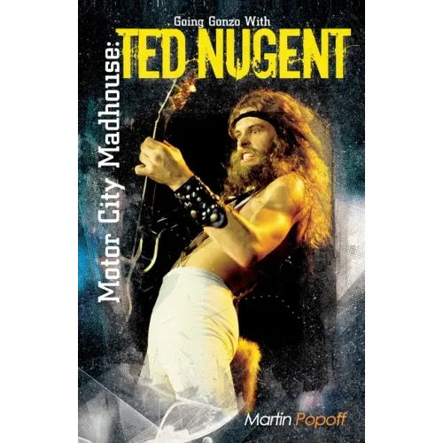 Motor City Madhouse: Going Gonzo with Ted Nugent