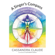 A Singer's Compass: A Journey Exploring the Internal Power of Your Singing