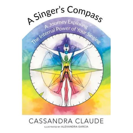 A Singer's Compass: A Journey Exploring the Internal Power of Your Singing