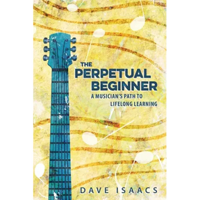 The Perpetual Beginner: a musician's path to lifelong learning