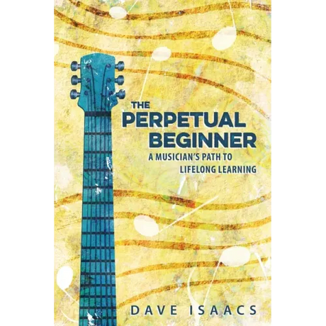 The Perpetual Beginner: a musician's path to lifelong learning