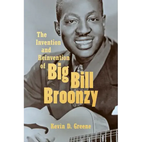 The Invention and Reinvention of Big Bill Broonzy