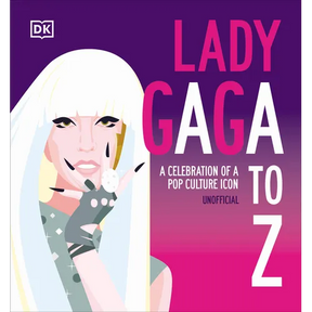 Lady Gaga A to Z: A Celebration of a Pop Culture Icon