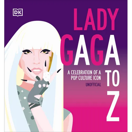 Lady Gaga A to Z: A Celebration of a Pop Culture Icon