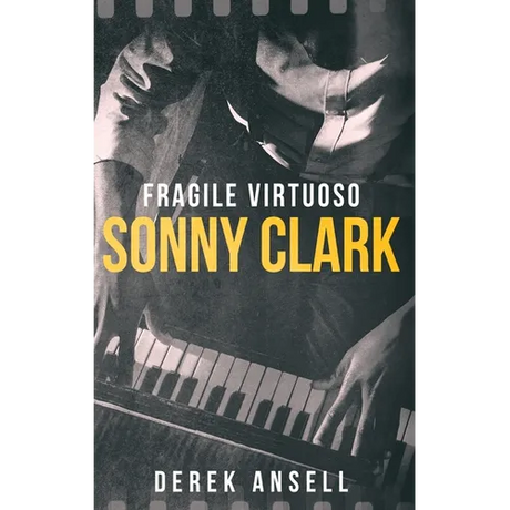Sonny Clark - Fragile Virtuoso