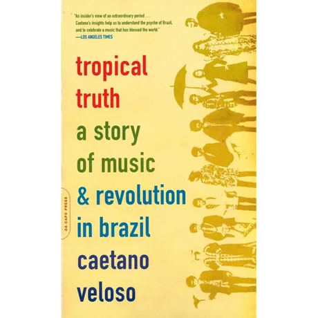 Tropical Truth: A Story of Music and Revolution in Brazil