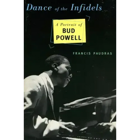 Dance of the Infidels: A Portrait of Bud Powell