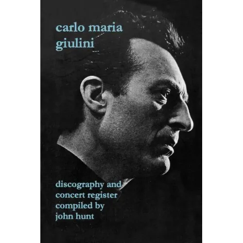 Carlo Maria Giulini. Discography and Concert Register. [2002].