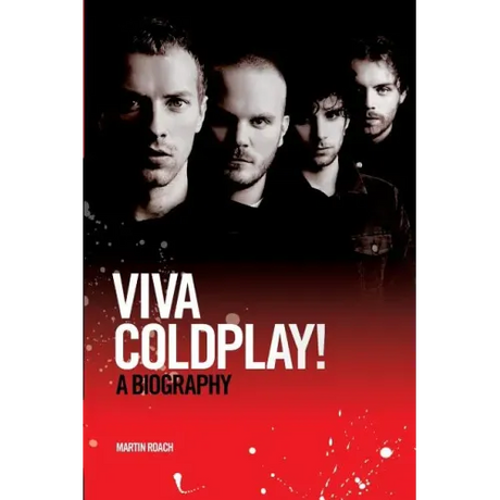 Coldplay: Viva Coldplay! - A Biography