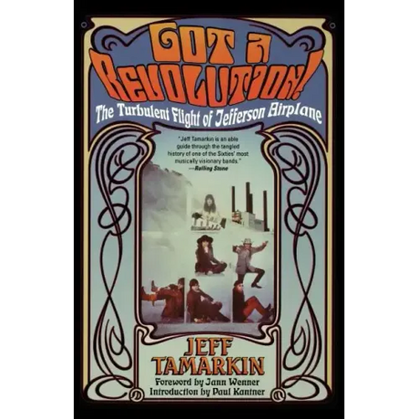 Got a Revolution!: The Turbulent Flight of Jefferson Airplane