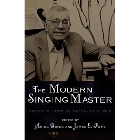 The Modern Singing Master: Essays in Honor of Cornelius L. Reid