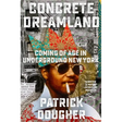 Concrete Dreamland: Coming of Age in Underground New York